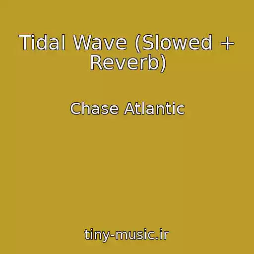 کاور آهنگ Tidal Wave (Slowed + Reverb) از Chase Atlantic