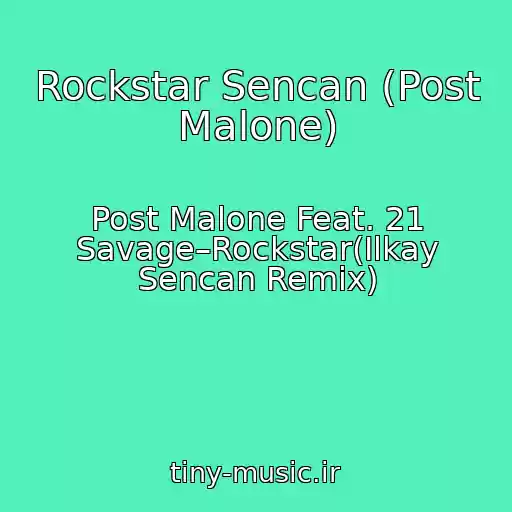 کاور آهنگ Rockstar Sencan (Post Malone) از Post Malone Feat. 21 Savage–Rockstar(Ilkay Sencan Remix)