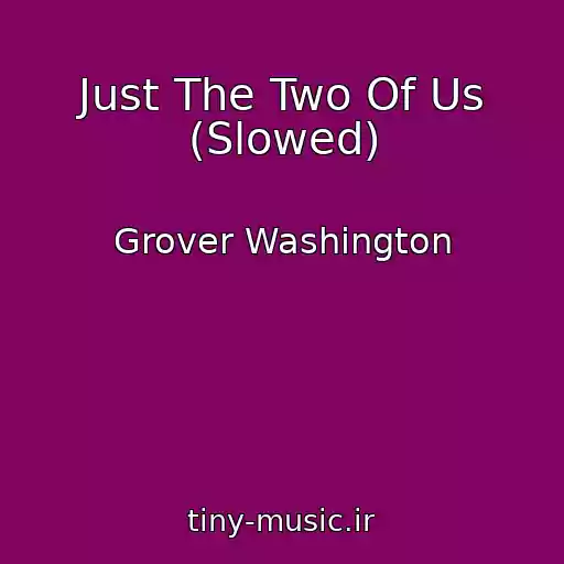 کاور آهنگ Just The Two Of Us (Slowed) از Grover Washington