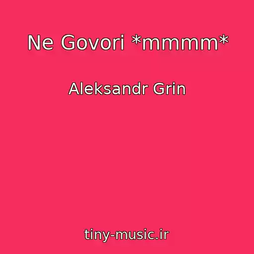 کاور آهنگ Ne Govori *mmmm* از Aleksandr Grin