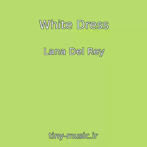 کاور آهنگ White Dress از Lana Del Rey