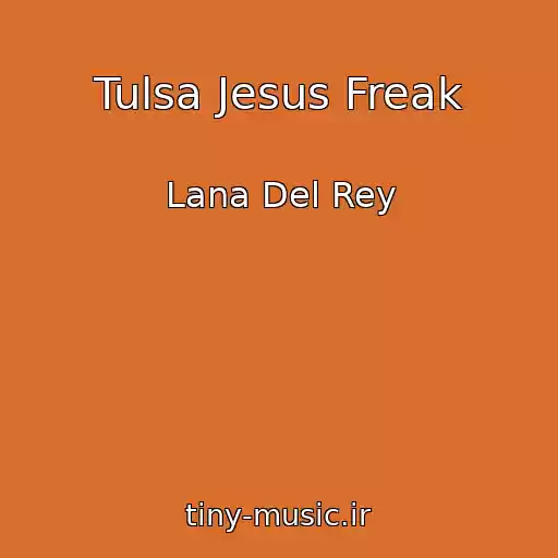 کاور آهنگ Tulsa Jesus Freak از Lana Del Rey