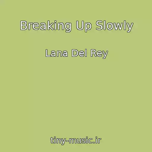 کاور آهنگ Breaking Up Slowly از Lana Del Rey