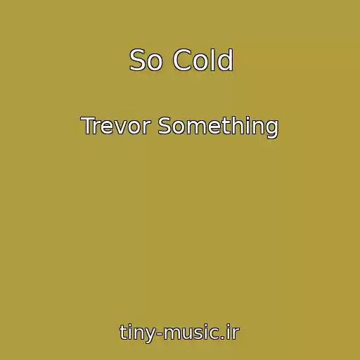 کاور آهنگ So Cold از Trevor Something
