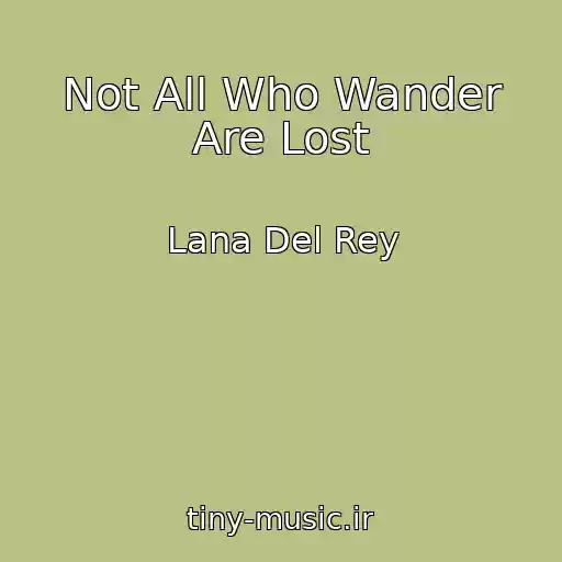 کاور آهنگ Not All Who Wander Are Lost از Lana Del Rey