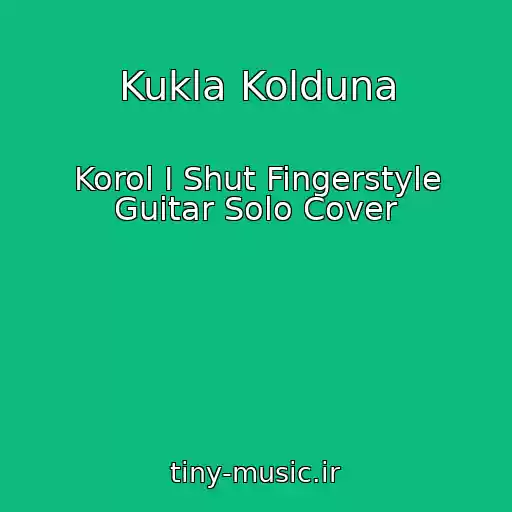 کاور آهنگ Kukla Kolduna از Korol I Shut Fingerstyle Guitar Solo Cover