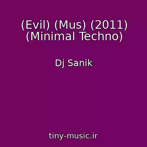 کاور آهنگ (Evil) (Mus) (2011) (Minimal Techno) از Dj Sanik
