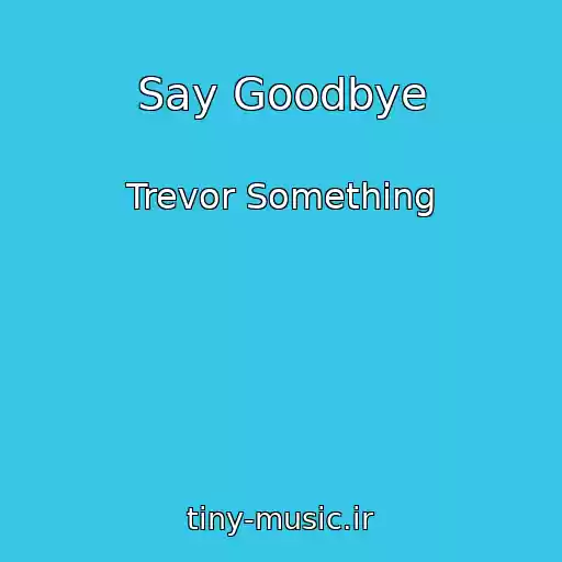 کاور آهنگ Say Goodbye از Trevor Something