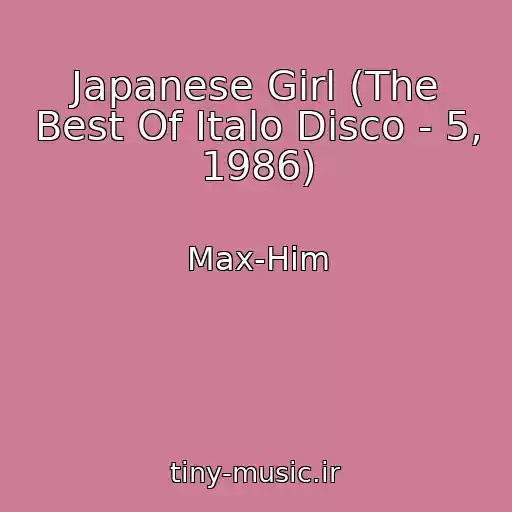 کاور آهنگ Japanese Girl (The Best Of Italo Disco - 5, 1986) از Max-Him