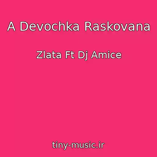 کاور آهنگ A Devochka Raskovana از Zlata Ft Dj Amice