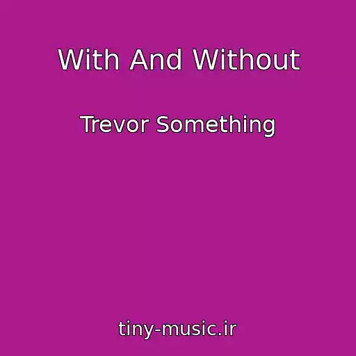 کاور آهنگ With And Without از Trevor Something