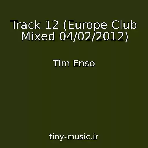 کاور آهنگ Track 12 (Europe Club Mixed 04/02/2012) از Tim Enso