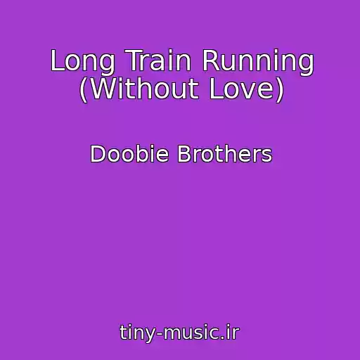 کاور آهنگ Long Train Running (Without Love) از Doobie Brothers