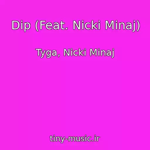کاور آهنگ Dip (Feat. Nicki Minaj) از Tyga, Nicki Minaj