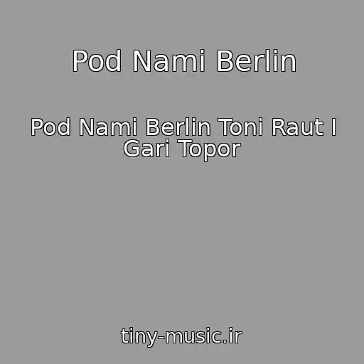 کاور آهنگ Pod Nami Berlin از Pod Nami Berlin Toni Raut I Gari Topor