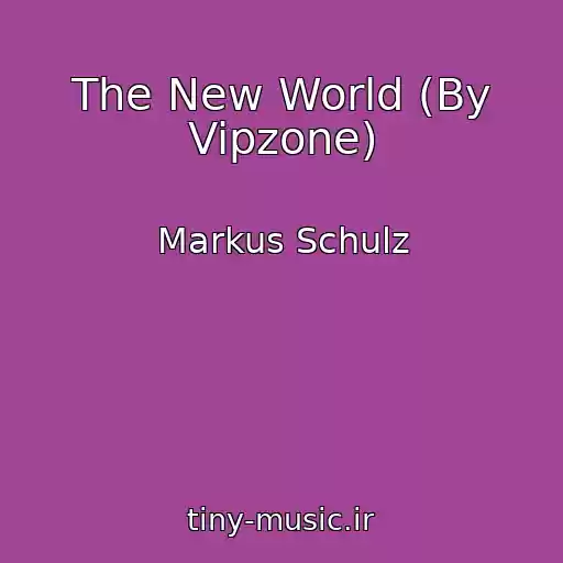 کاور آهنگ The New World (By Vipzone) از Markus Schulz