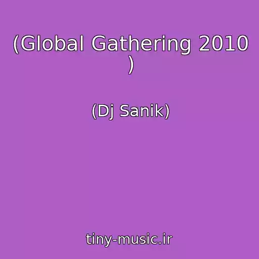کاور آهنگ (Global Gathering 2010 ) از (Dj Sanik)