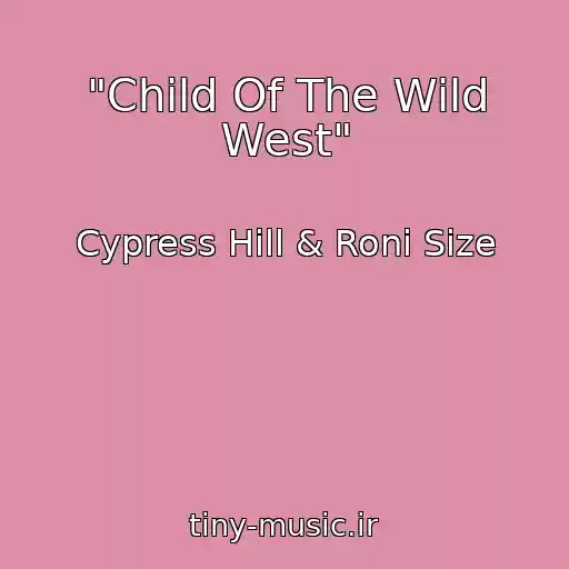 کاور آهنگ "Child Of The Wild West" از Cypress Hill & Roni Size