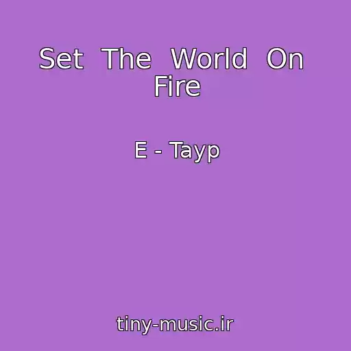 کاور آهنگ Set  The  World  On  Fire از E - Tayp