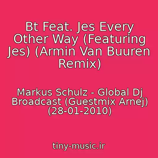کاور آهنگ Bt Feat. Jes Every Other Way (Featuring Jes) (Armin Van Buuren Remix) از Markus Schulz - Global Dj Broadcast (Guestmix Arnej) (28-01-2010)