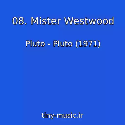 کاور آهنگ 08. Mister Westwood از Pluto - Pluto (1971)