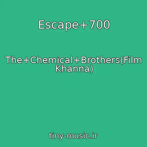 کاور آهنگ Escape+700 از The+Chemical+Brothers(Film Khanna)