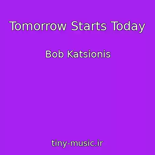 کاور آهنگ Tomorrow Starts Today از Bob Katsionis