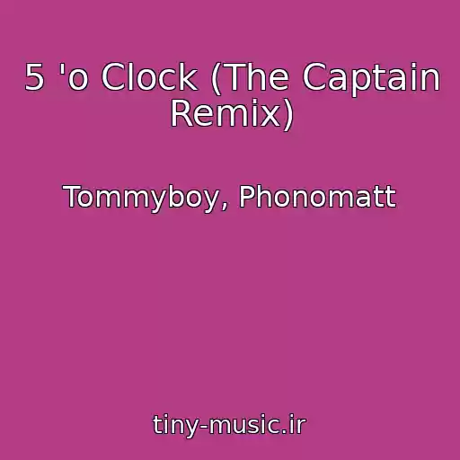 کاور آهنگ 5 'o Clock (The Captain Remix) از Tommyboy, Phonomatt