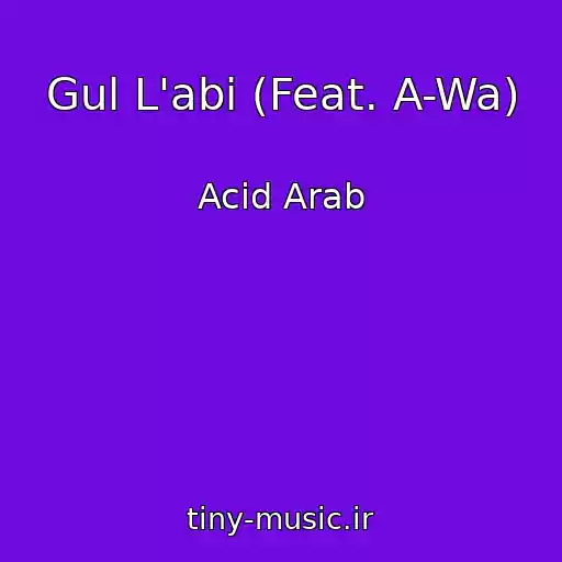 کاور آهنگ Gul L'abi (Feat. A-Wa) از Acid Arab