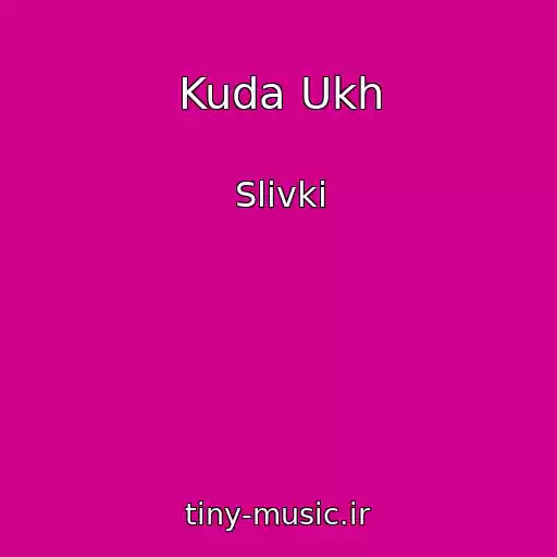 کاور آهنگ Kuda Ukh از Slivki