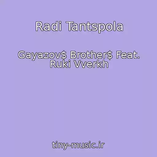 کاور آهنگ Radi Tantspola از Gayazov$ Brother$ Feat. Ruki Vverkh