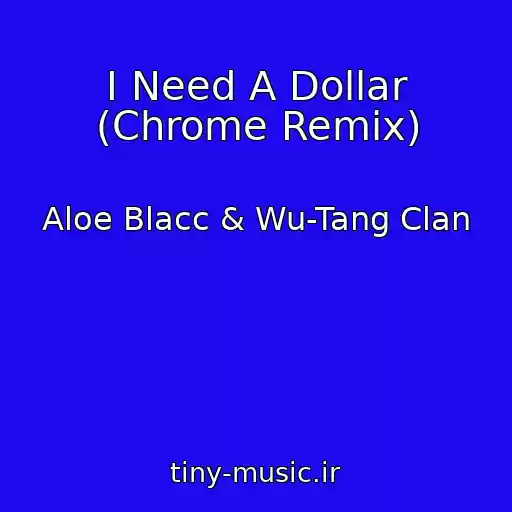 کاور آهنگ I Need A Dollar (Chrome Remix) از Aloe Blacc & Wu-Tang Clan