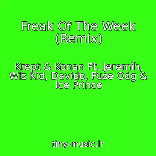 کاور آهنگ Freak Of The Week (Remix) از Krept & Konan Ft. Jeremih, Wiz Kid, Davido, Fuse Odg & Ice Prince