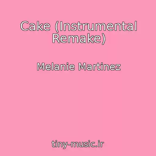 کاور آهنگ Cake (Instrumental Remake) از Melanie Martinez