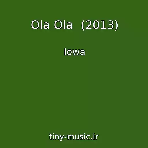 کاور آهنگ Ola Ola  (2013) از Iowa