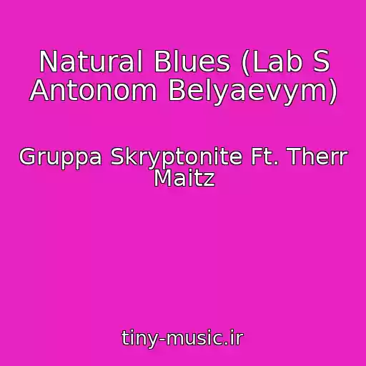 کاور آهنگ Natural Blues (Lab S Antonom Belyaevym) از Gruppa Skryptonite Ft. Therr Maitz
