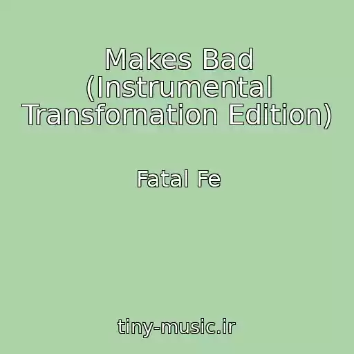 کاور آهنگ Makes Bad (Instrumental Transfornation Edition) از Fatal Fe