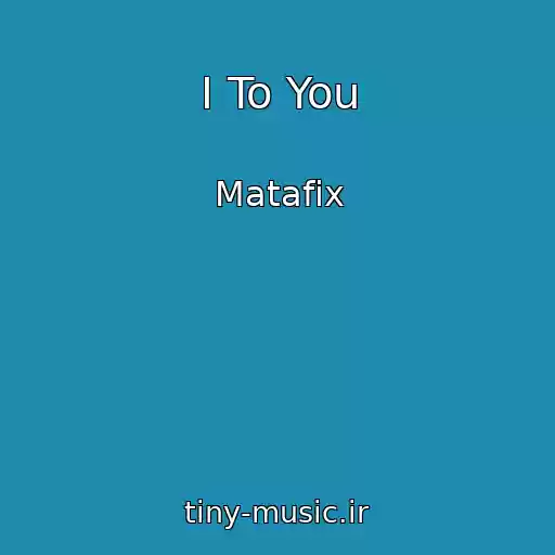 کاور آهنگ I To You از Matafix