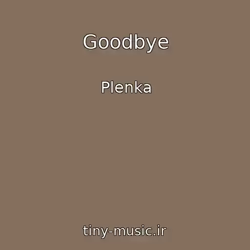 کاور آهنگ Goodbye از Plenka