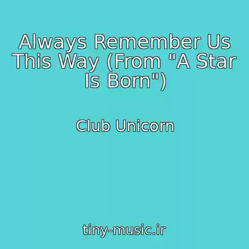 کاور آهنگ Always Remember Us This Way (From "A Star Is Born") از Club Unicorn