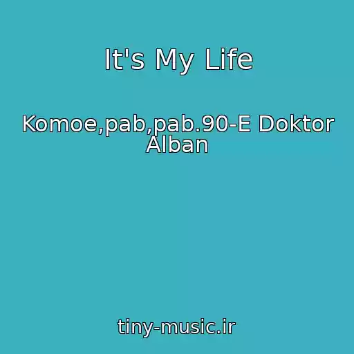 کاور آهنگ It's My Life از Komoe,pab,pab.90-E Doktor Alban