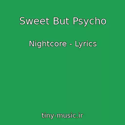 کاور آهنگ Sweet But Psycho از Nightcore - Lyrics