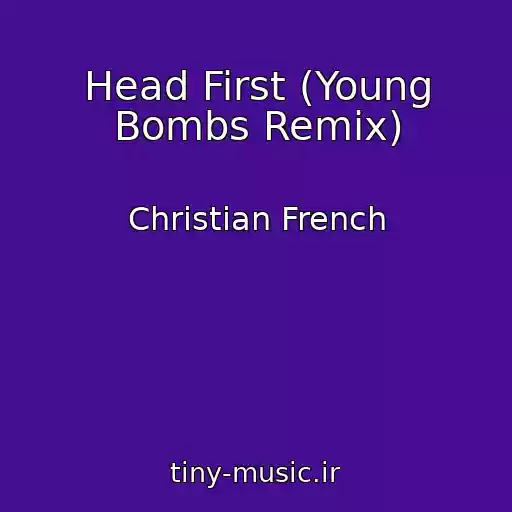 کاور آهنگ Head First (Young Bombs Remix) از Christian French