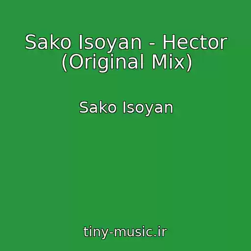 کاور آهنگ Sako Isoyan - Hector (Original Mix) از Sako Isoyan