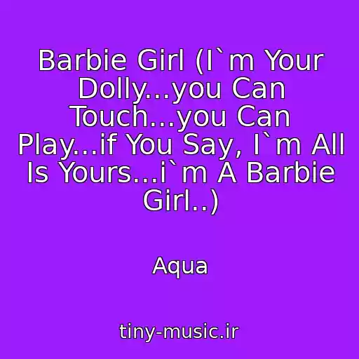 کاور آهنگ Barbie Girl (I`m Your Dolly...you Can Touch...you Can Play...if You Say, I`m All Is Yours...i`m A Barbie Girl..) از Aqua