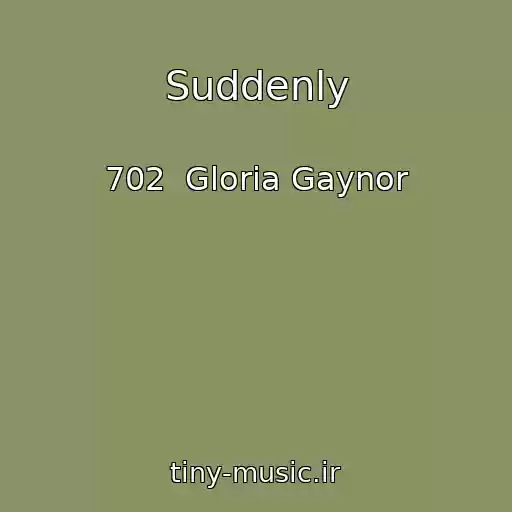 کاور آهنگ Suddenly از 702  Gloria Gaynor