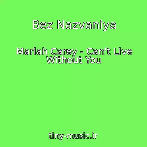 کاور آهنگ Bez Nazvaniya از Mariah Carey - Can't Live Without You