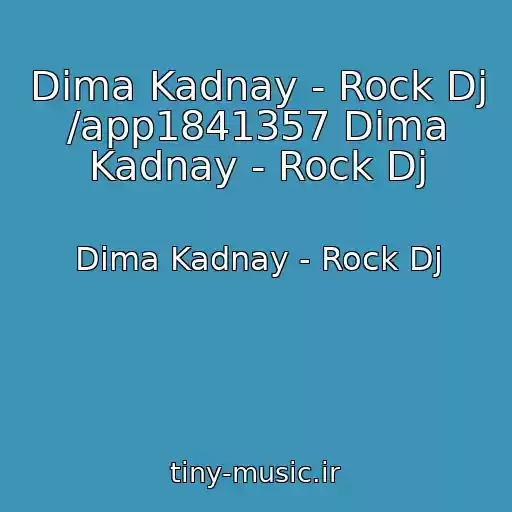 کاور آهنگ Dima Kadnay - Rock Dj /app1841357 Dima Kadnay - Rock Dj از Dima Kadnay - Rock Dj