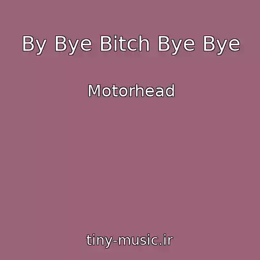 کاور آهنگ By Bye Bitch Bye Bye از Motorhead