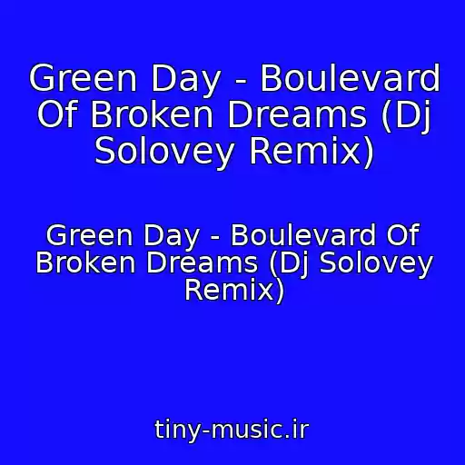 کاور آهنگ Green Day - Boulevard Of Broken Dreams (Dj Solovey Remix) از Green Day - Boulevard Of Broken Dreams (Dj Solovey Remix)